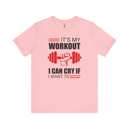 It's My Workout I Can Cry If I Want To T-Shirt The Devil's Pickle