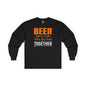 Beer Is Better When You Drink Together Long Sleeve Tee The Devil's Pickle