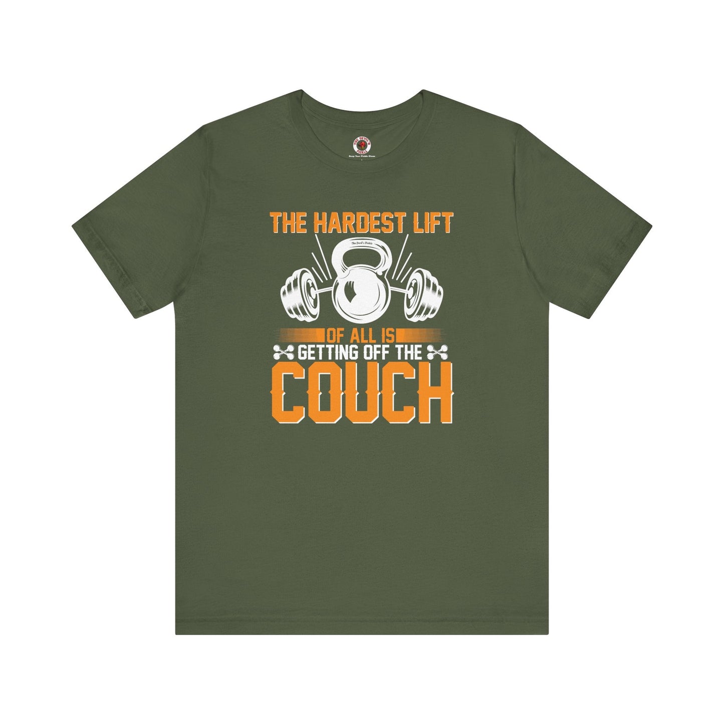 The Hardest Lift Of All Is Getting Off The Couch T-Shirt The Devil's Pickle