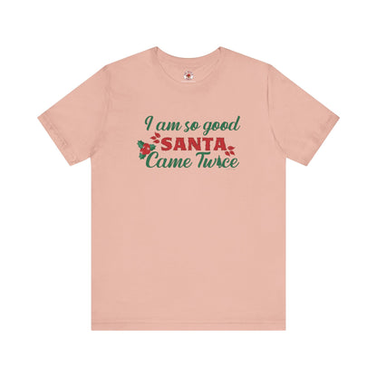 I'm So Good Santa Came Twice T-Shirt The Devil's Pickle
