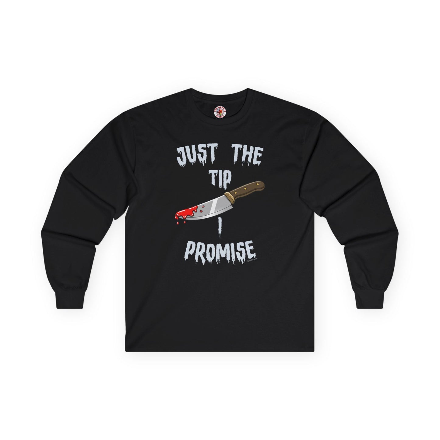 Just The Tip I Promise Long Sleeve Tee The Devil's Pickle