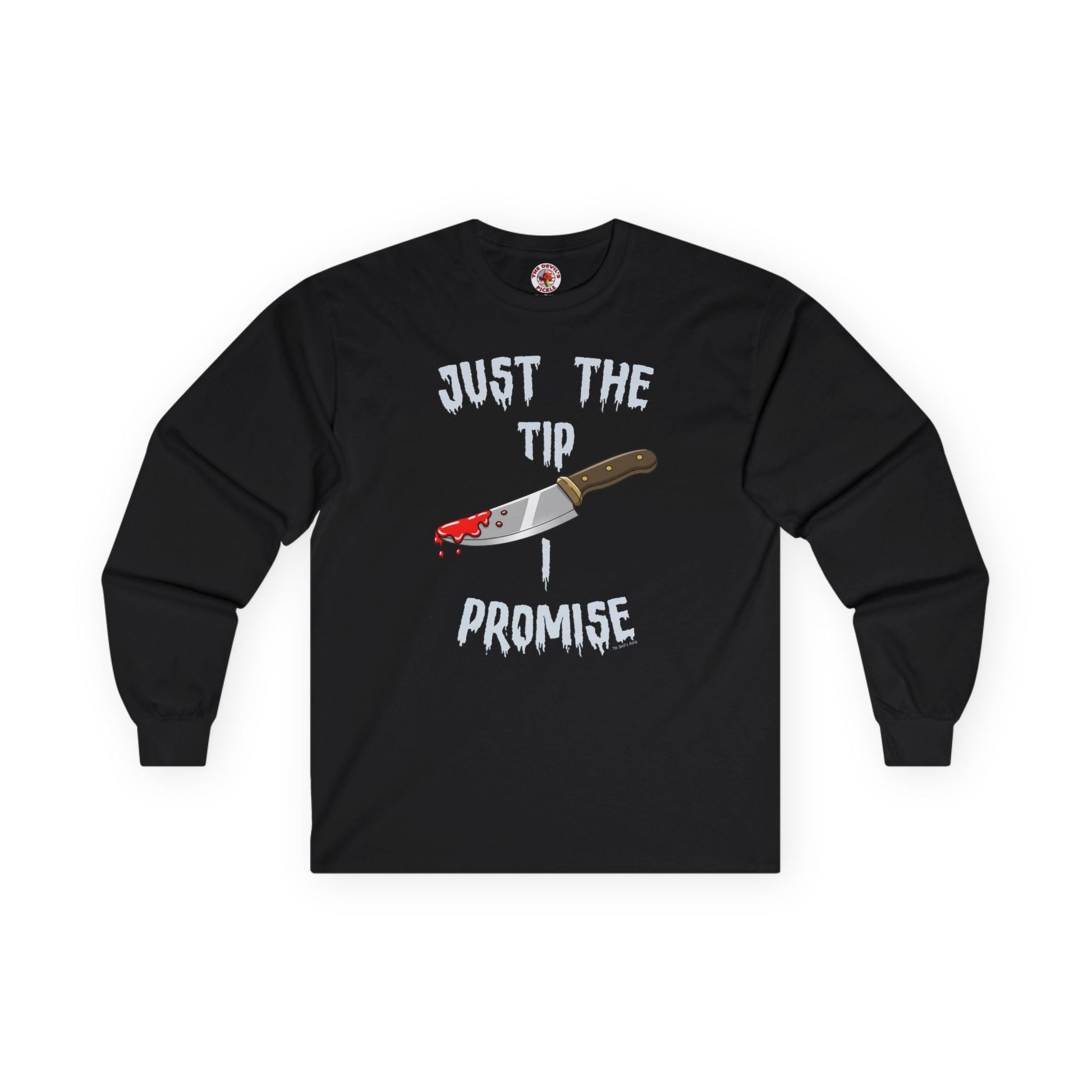 Just The Tip I Promise Long Sleeve Tee The Devil's Pickle