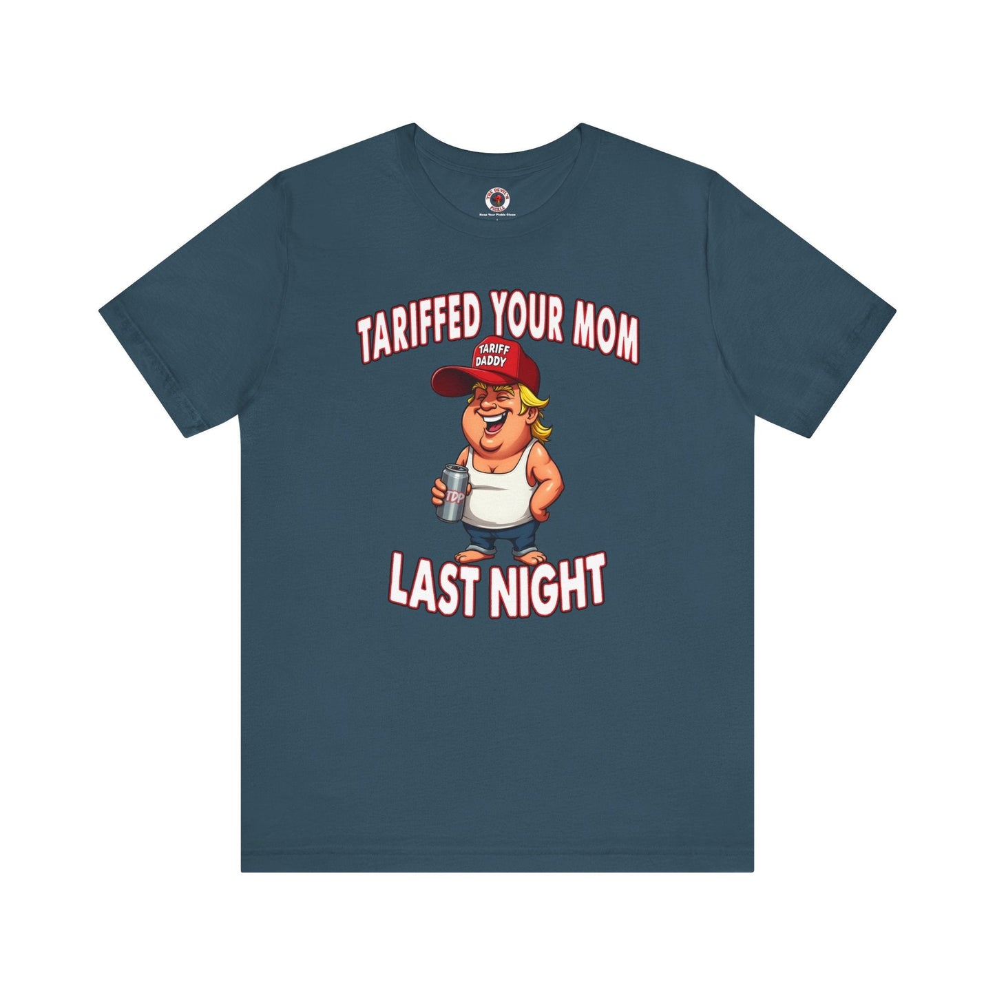 Tariffed Your Mom Last Night T-Shirt The Devil's Pickle