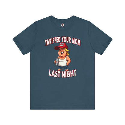 Tariffed Your Mom Last Night T-Shirt The Devil's Pickle