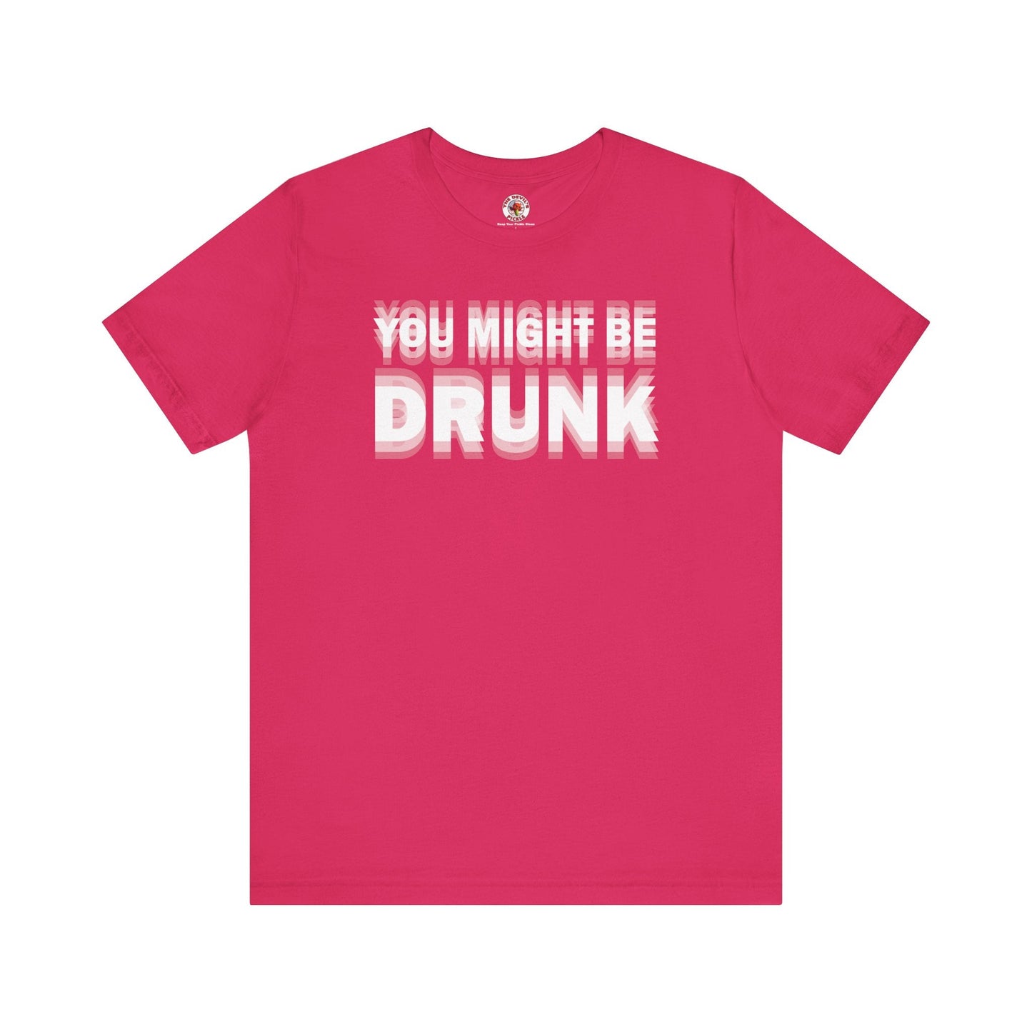 You Might Be Drunk T-Shirt The Devil's Pickle