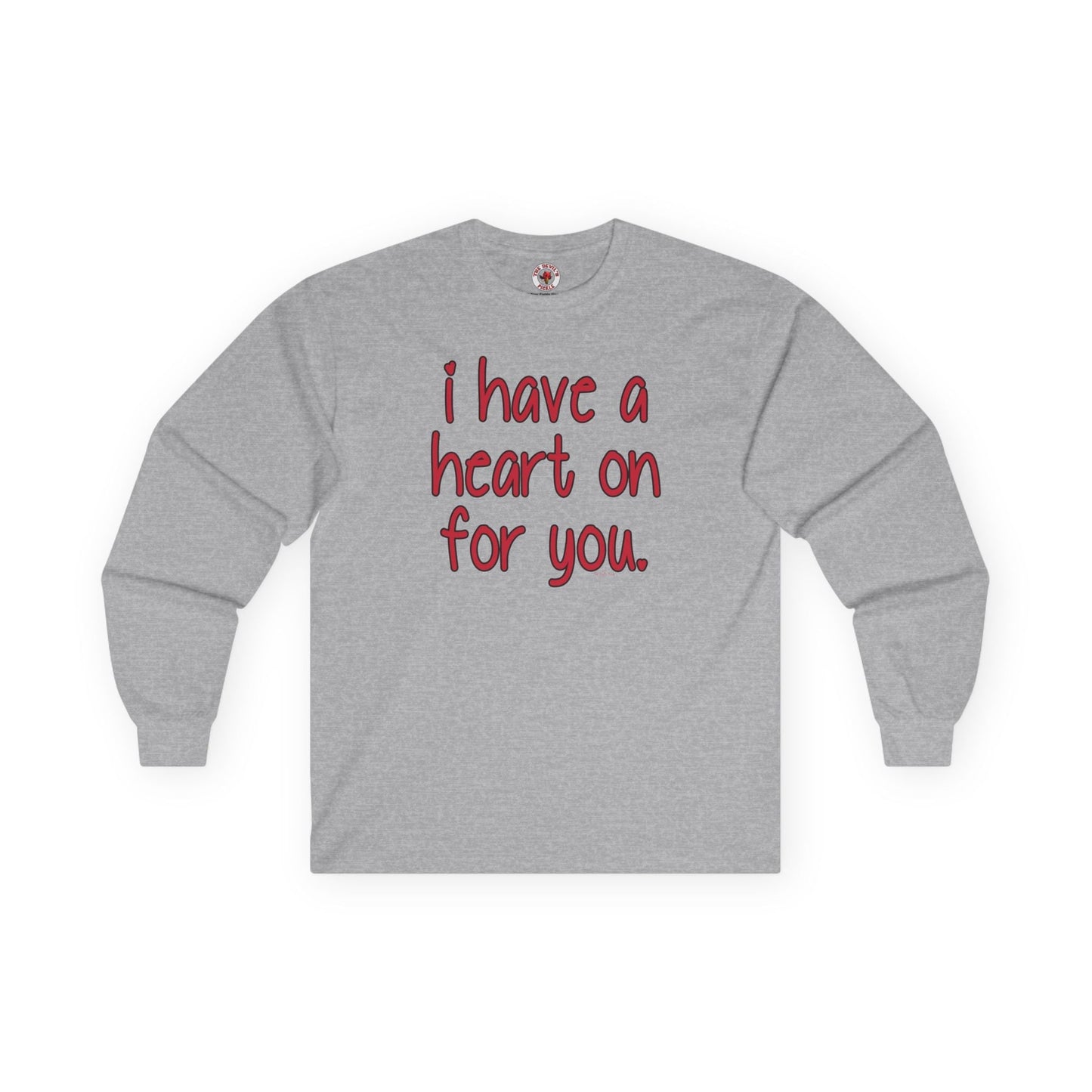 I Have A Heart On For You Long Sleeve Tee The Devil's Pickle