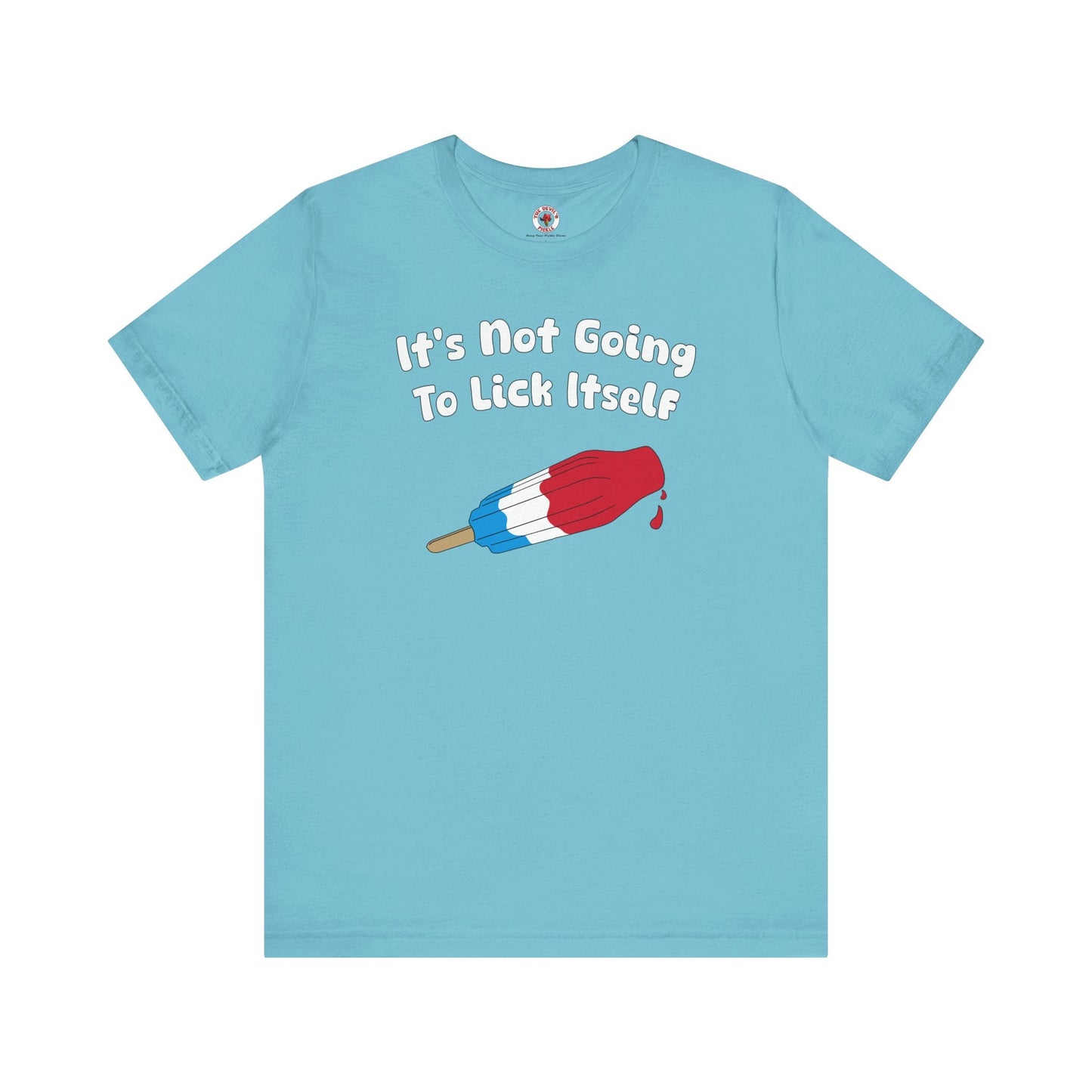 It's Not Going To Lick Itself T-Shirt The Devil's Pickle
