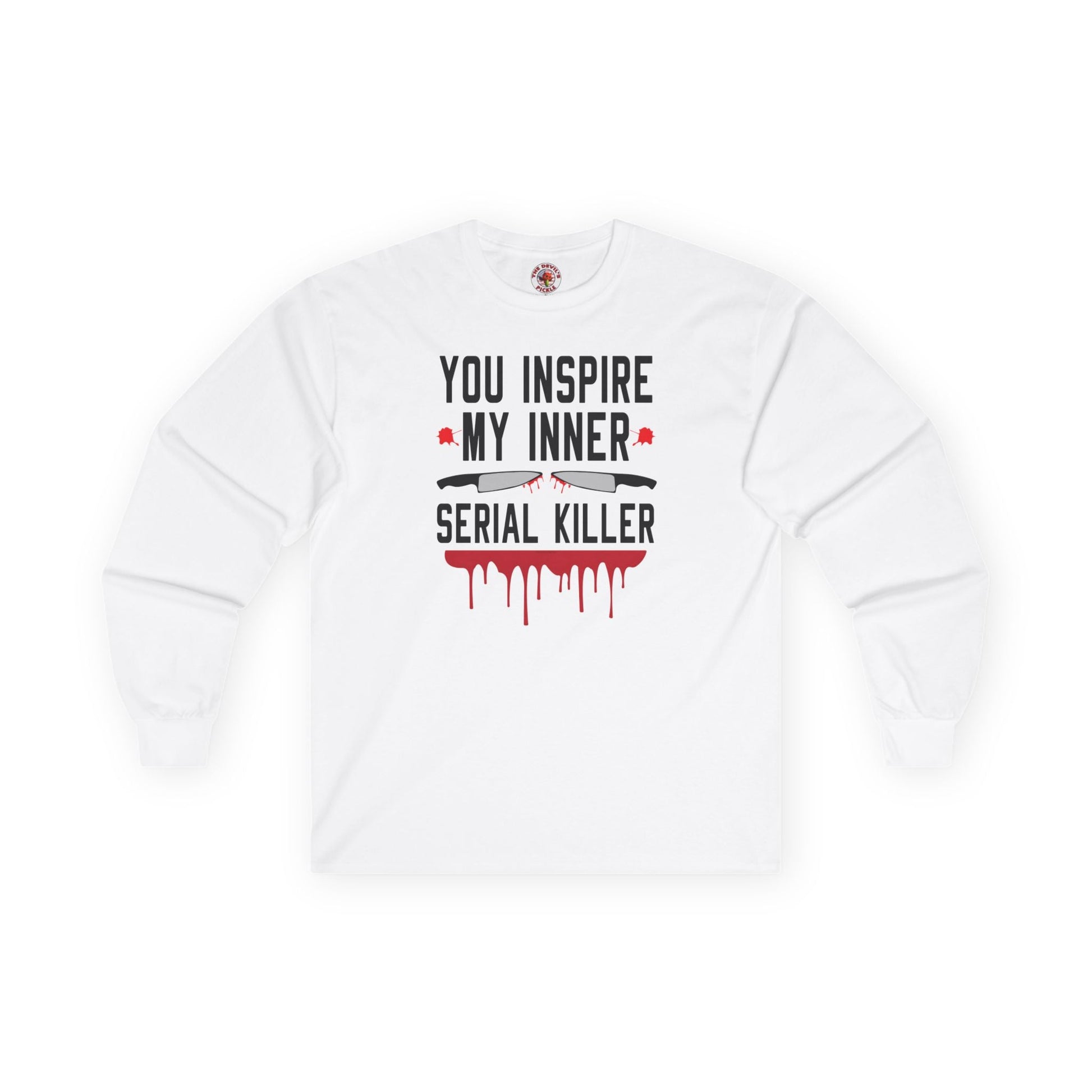 You Inspire My Inner Serial Killer Long Sleeve Tee The Devil's Pickle