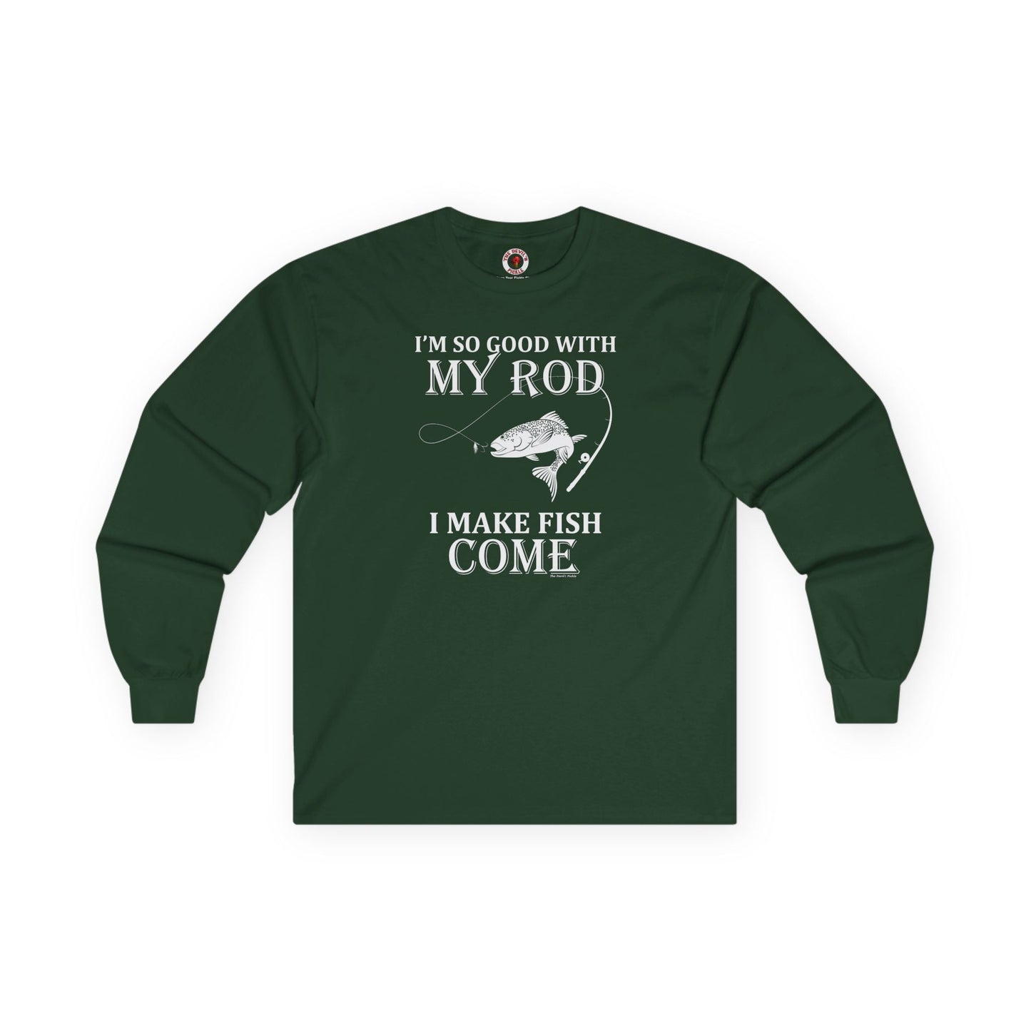 I'm So Good With My Rod Long Sleeve Tee The Devil's Pickle