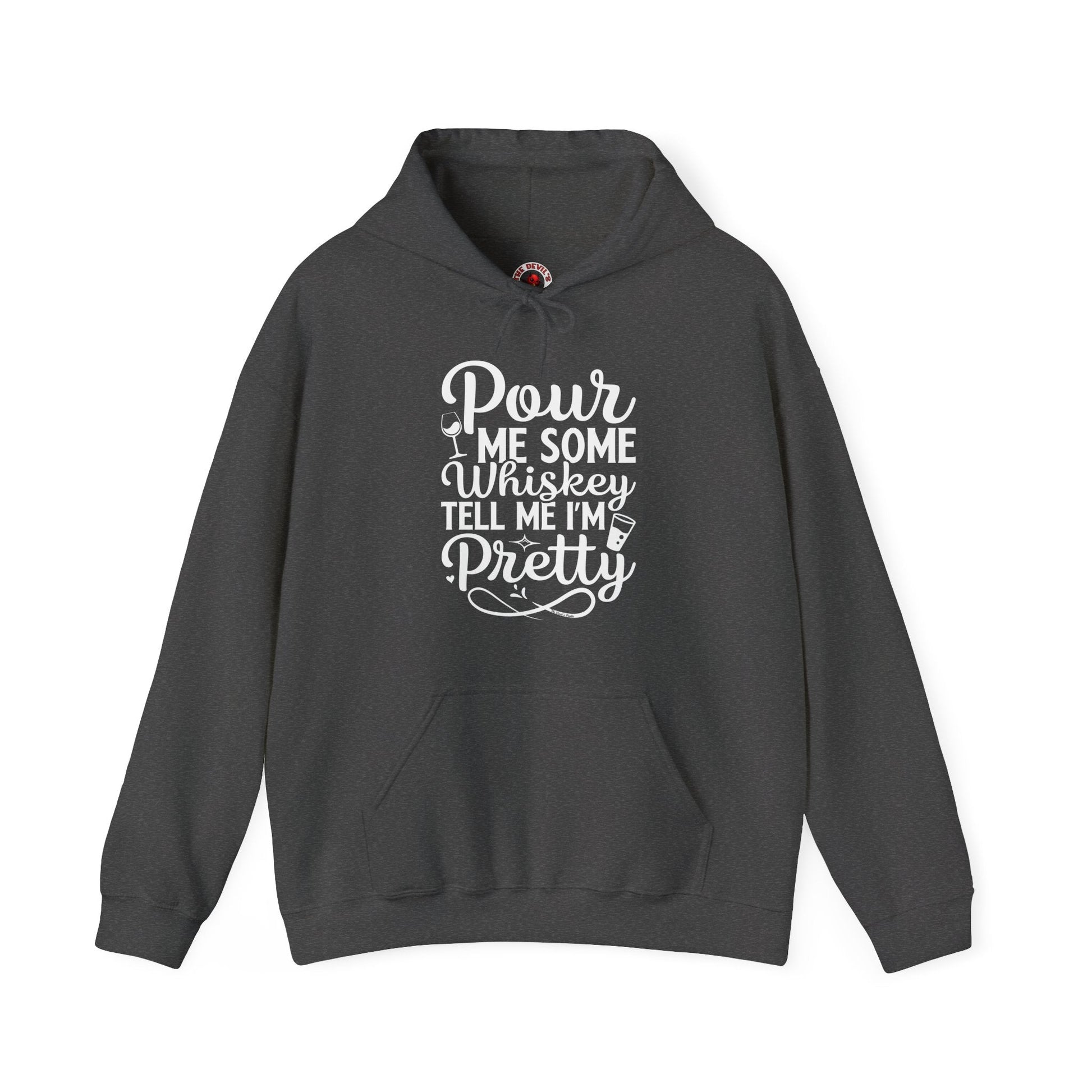 Pour Me Some Whiskey Tell Me I'm Pretty Hooded Sweatshirt The Devil's Pickle
