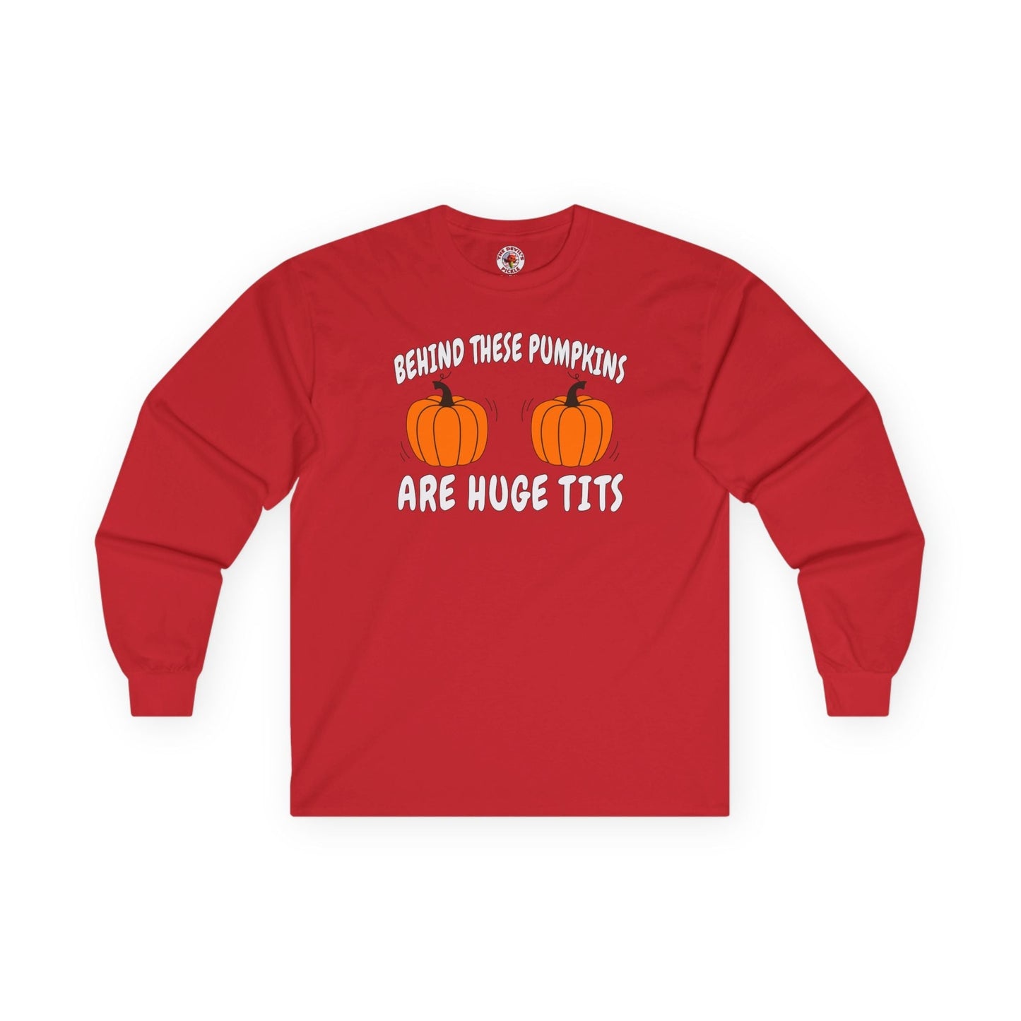 Behind These Pumpkins Are Huge Tits Long Sleeve Tee The Devil's Pickle