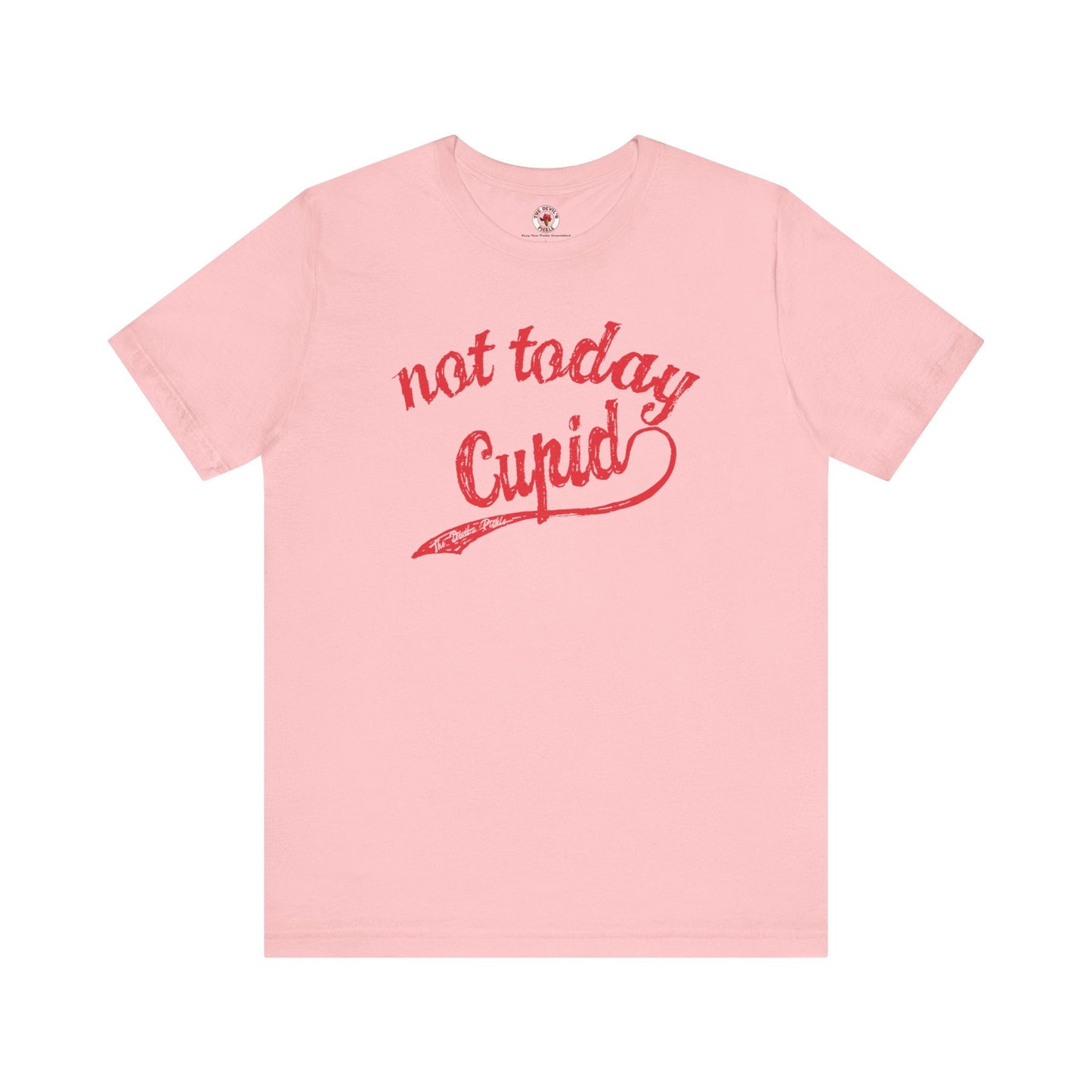 Not Today Cupid T-Shirt The Devil's Pickle
