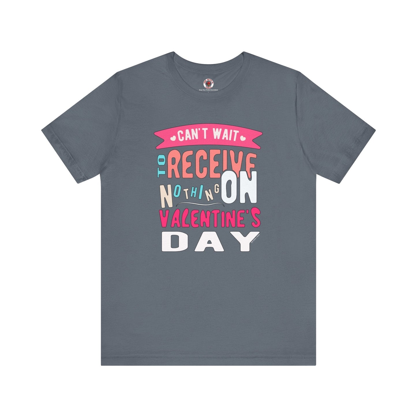 Can't Wait To Receive Nothing On Valentines Day T-Shirt The Devil's Pickle