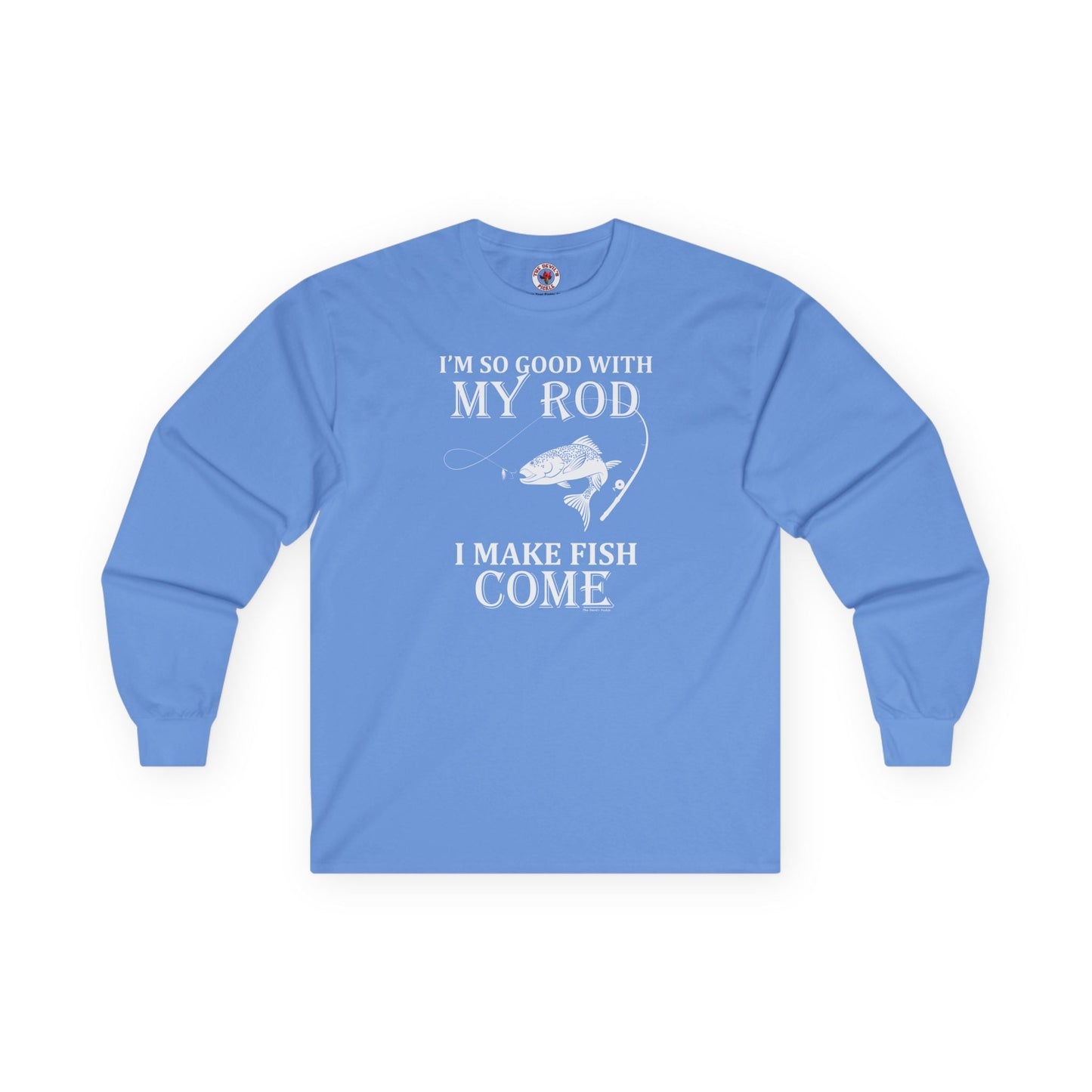 I'm So Good With My Rod Long Sleeve Tee The Devil's Pickle