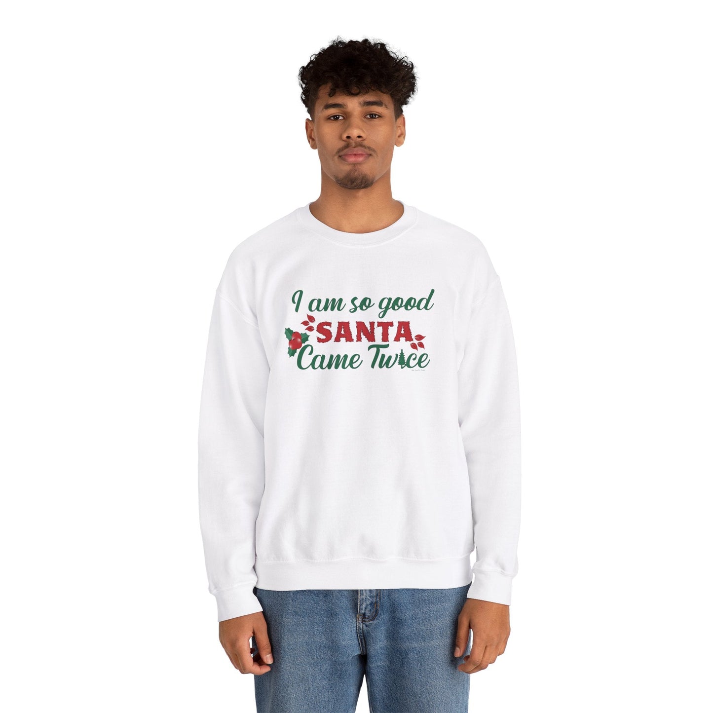 I'm So Good Santa Came Twice Crewneck Sweatshirt The Devil's Pickle