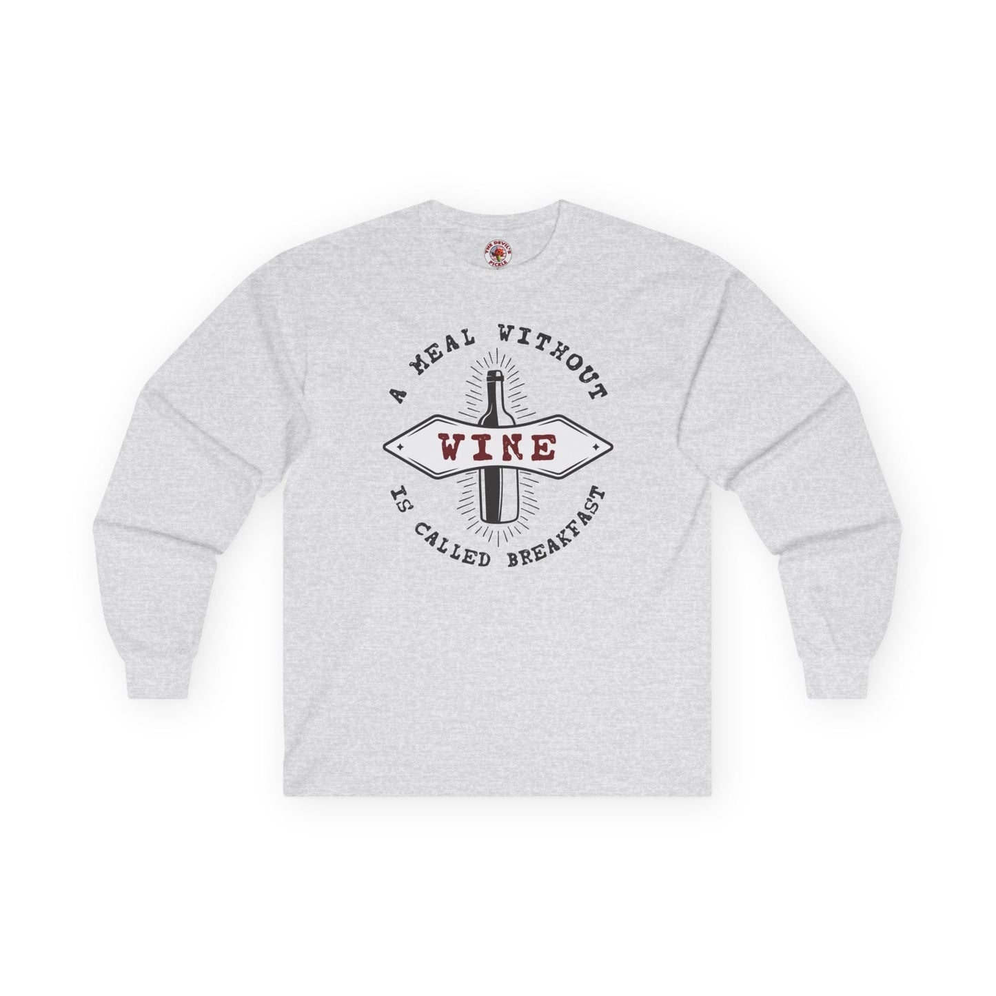 A Meal Without Wine Is Called Breakfast Long Sleeve Tee The Devil's Pickle