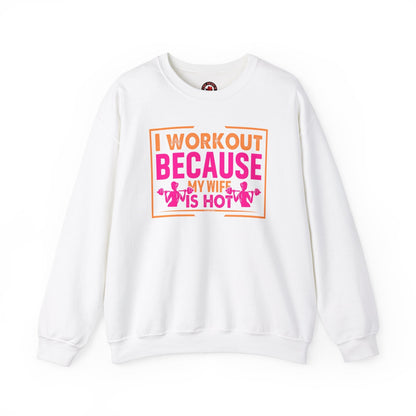 I Workout Because My Wife Is Hot Crewneck Sweatshirt The Devil's Pickle