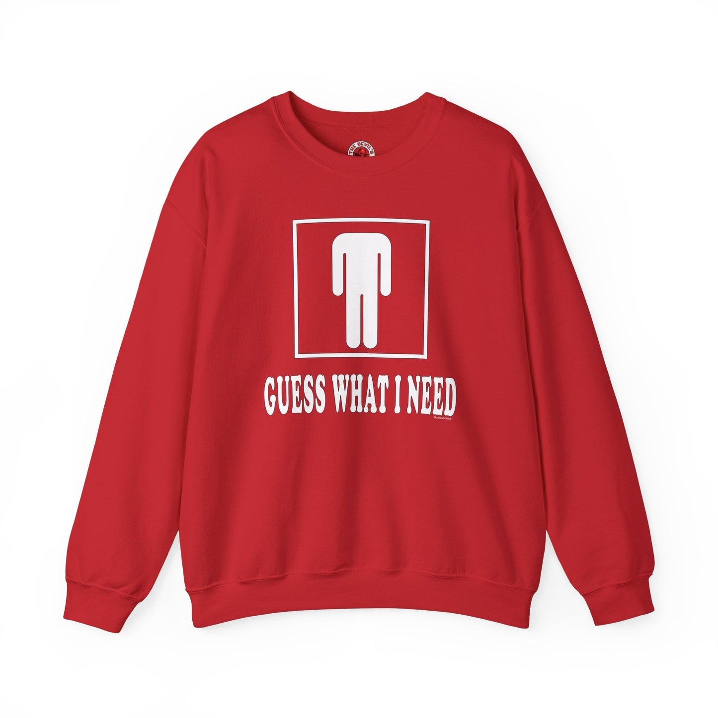 Guess What I Need Crewneck Sweatshirt The Devil's Pickle