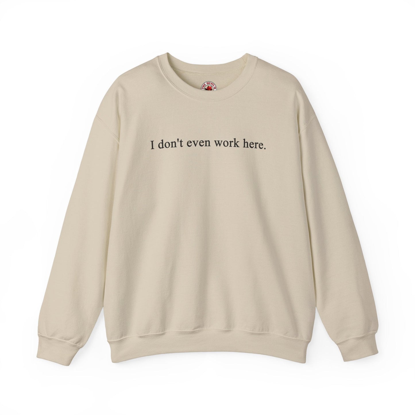 I Don't Even Work Here Crewneck Sweatshirt The Devil's Pickle
