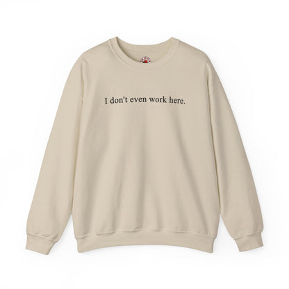 I Don't Even Work Here Crewneck Sweatshirt The Devil's Pickle