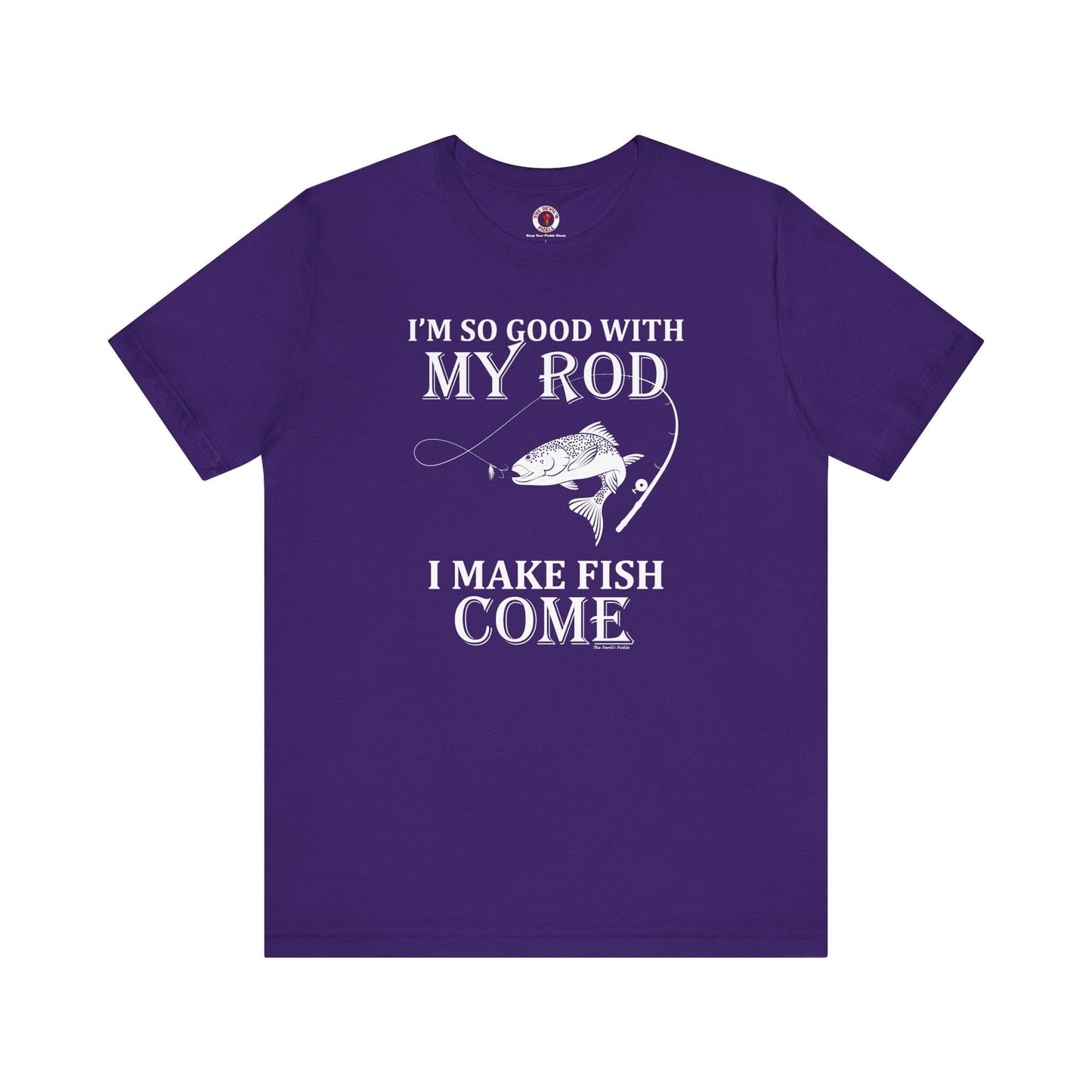 I'm So Good With My Rod T-Shirt The Devil's Pickle