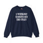 I Workout To Burn Off The Crazy Crewneck Sweatshirt The Devil's Pickle