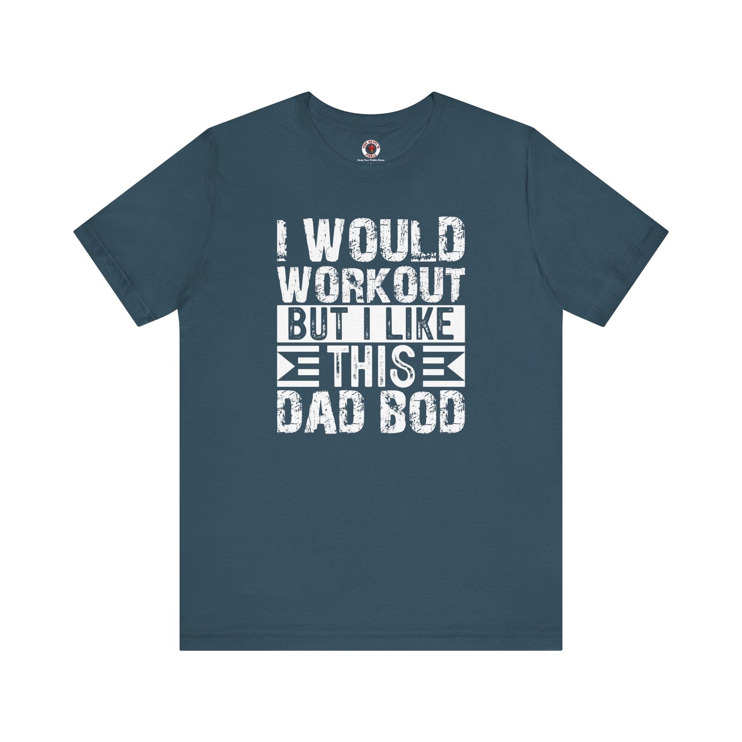 I Would Workout But I Like This Dad Bod T-Shirt The Devil's Pickle