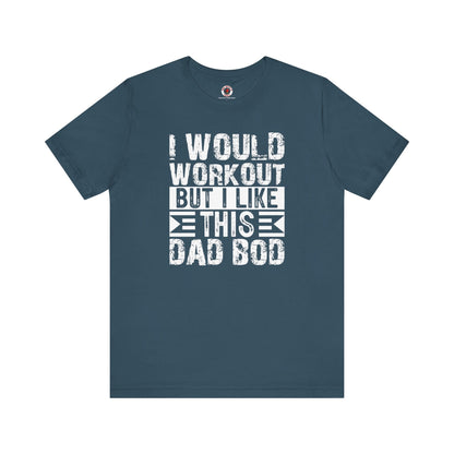 I Would Workout But I Like This Dad Bod T-Shirt The Devil's Pickle