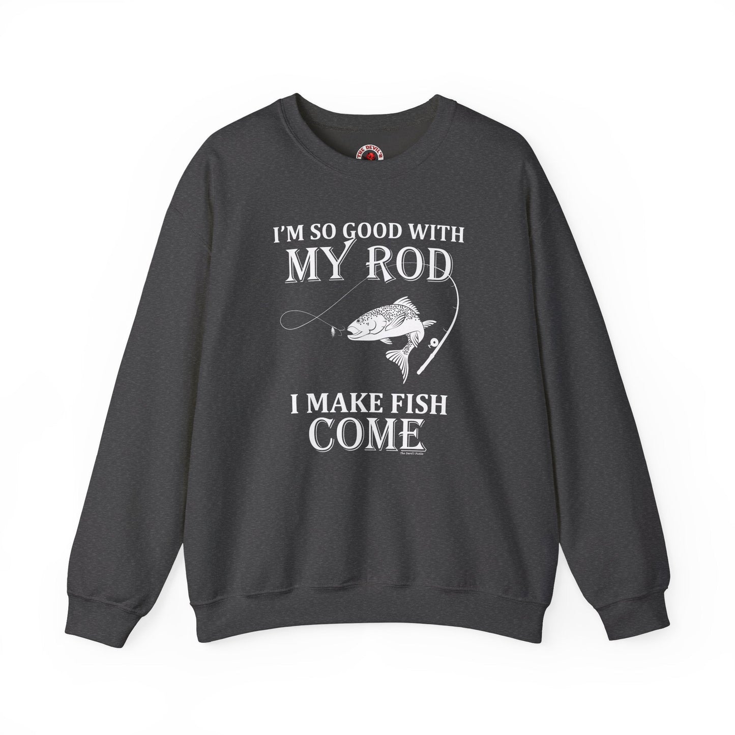 I'm So Good With My Rod Crewneck Sweatshirt The Devil's Pickle