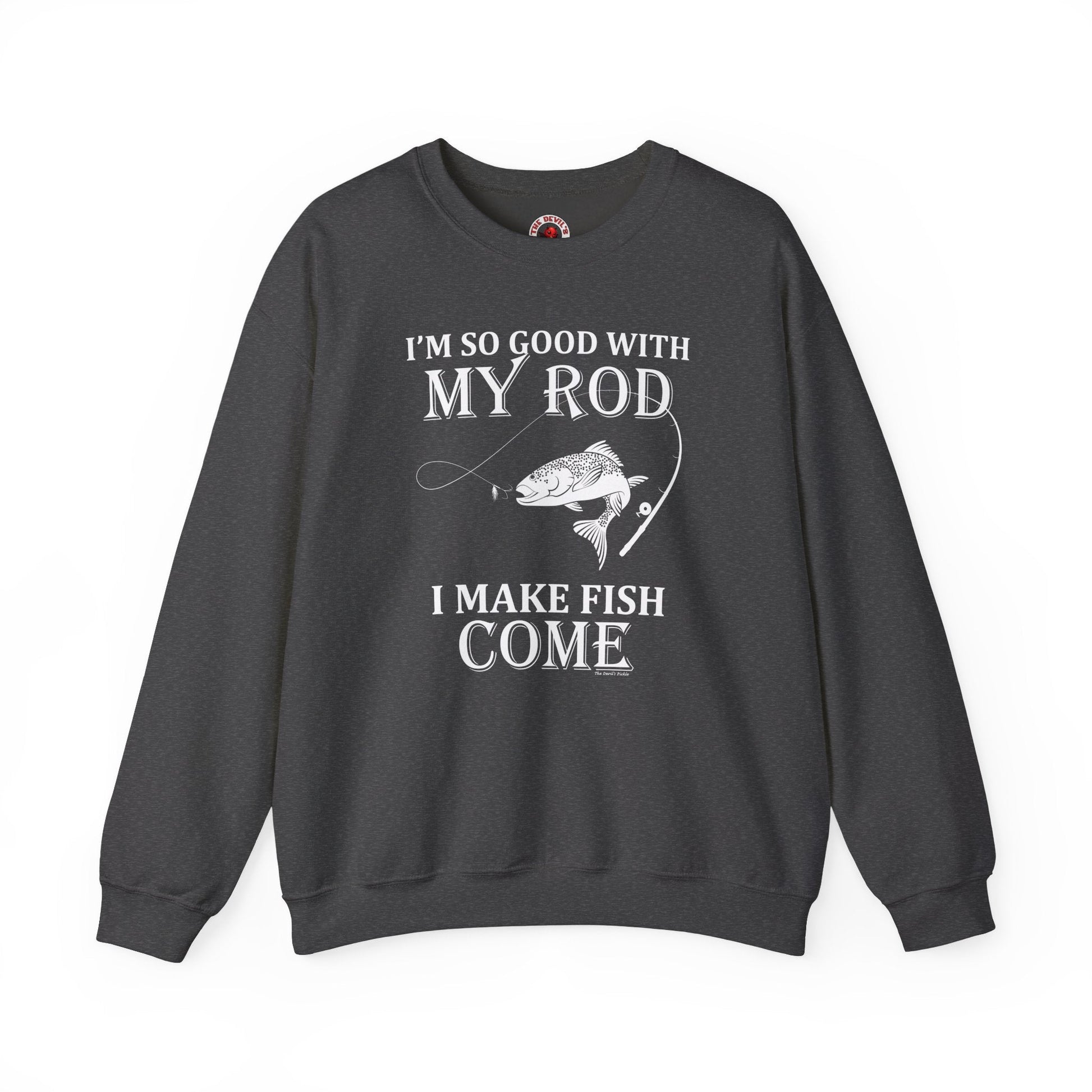 I'm So Good With My Rod Crewneck Sweatshirt The Devil's Pickle