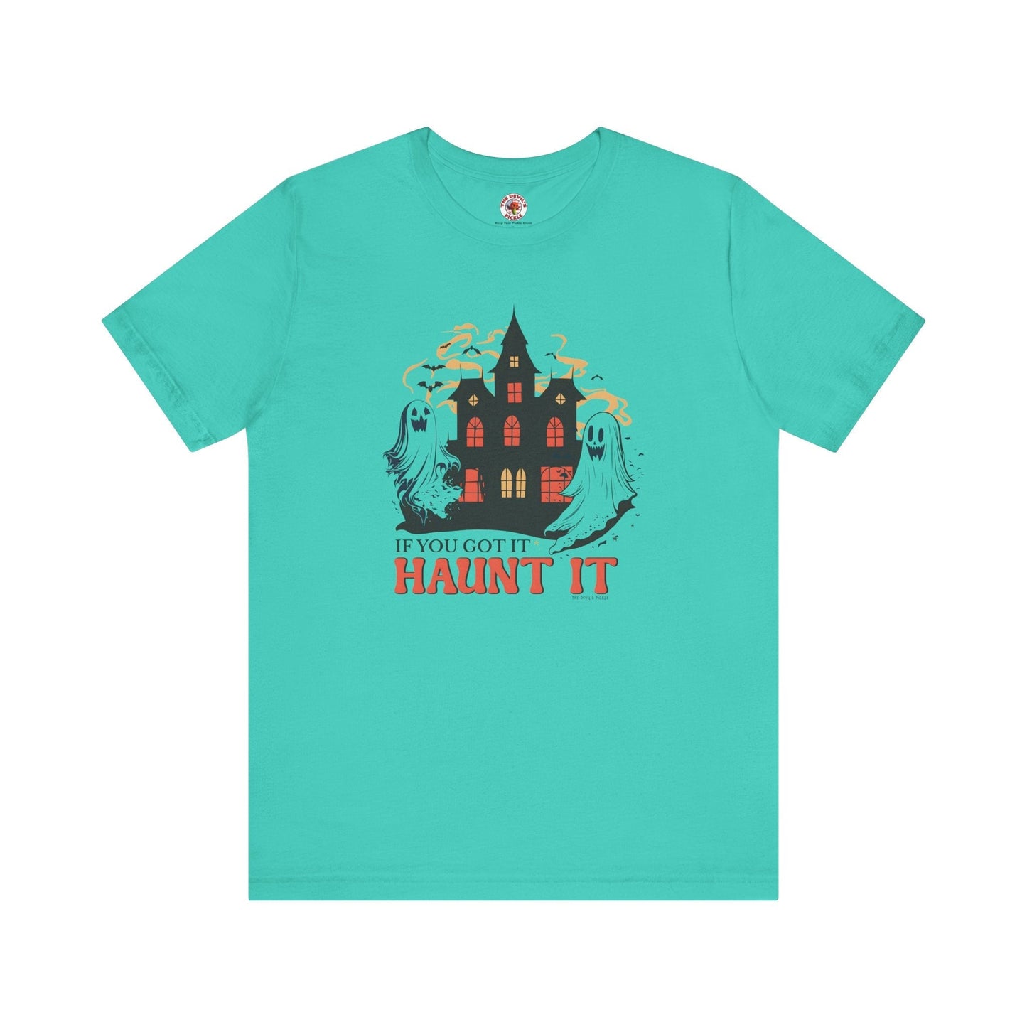 If You Got It Haunt It T-Shirt The Devil's Pickle