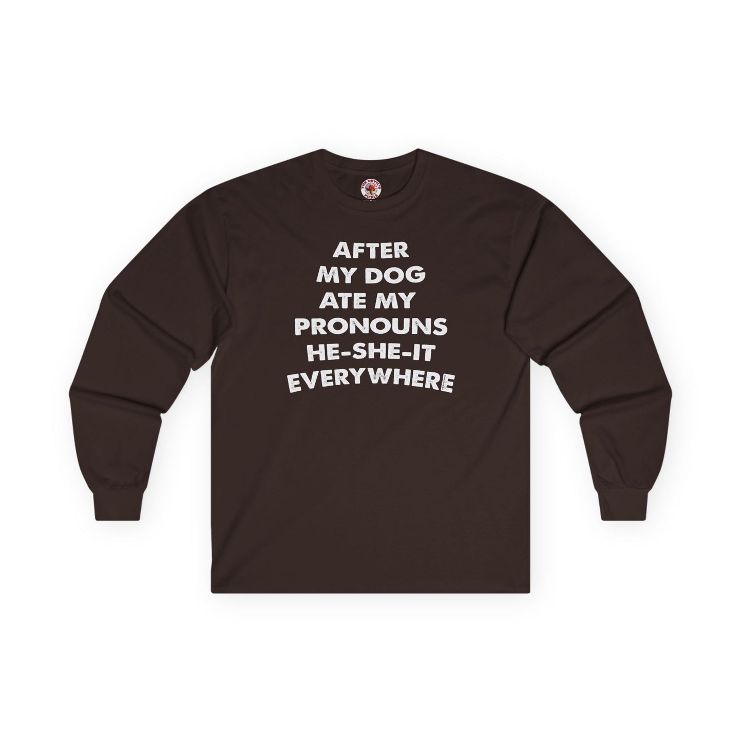 After My Dog Ate My Pronouns Long Sleeve Tee The Devil's Pickle