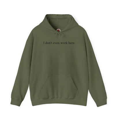 I Don't Even Work Here Hooded Sweatshirt The Devil's Pickle