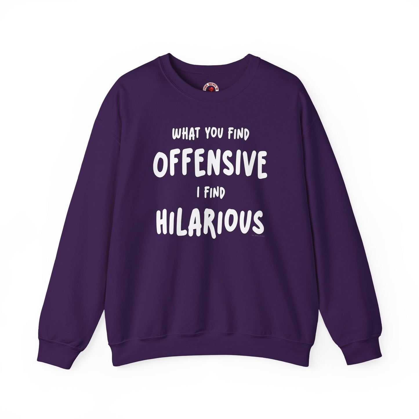 What You Find Offensive I Find Hilarious Crewneck Sweatshirt The Devil's Pickle