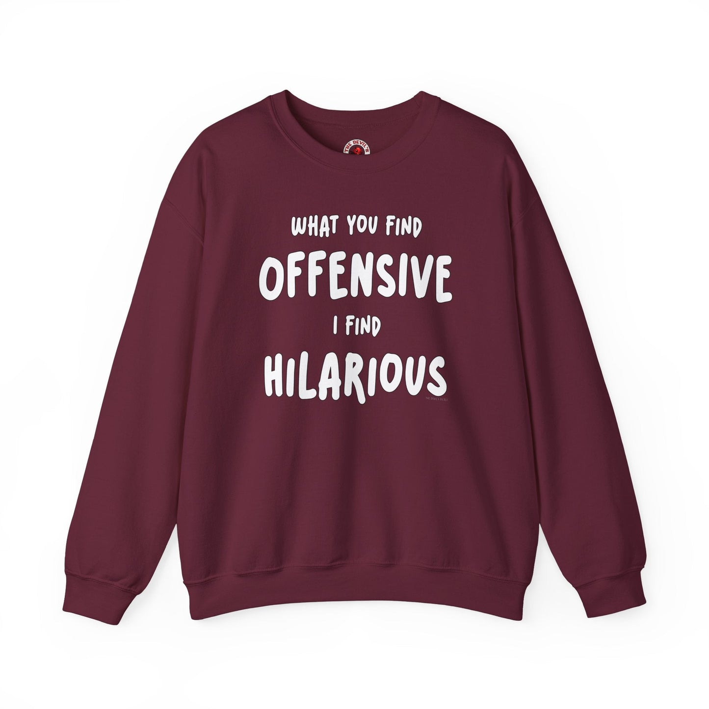 What You Find Offensive I Find Hilarious Crewneck Sweatshirt The Devil's Pickle