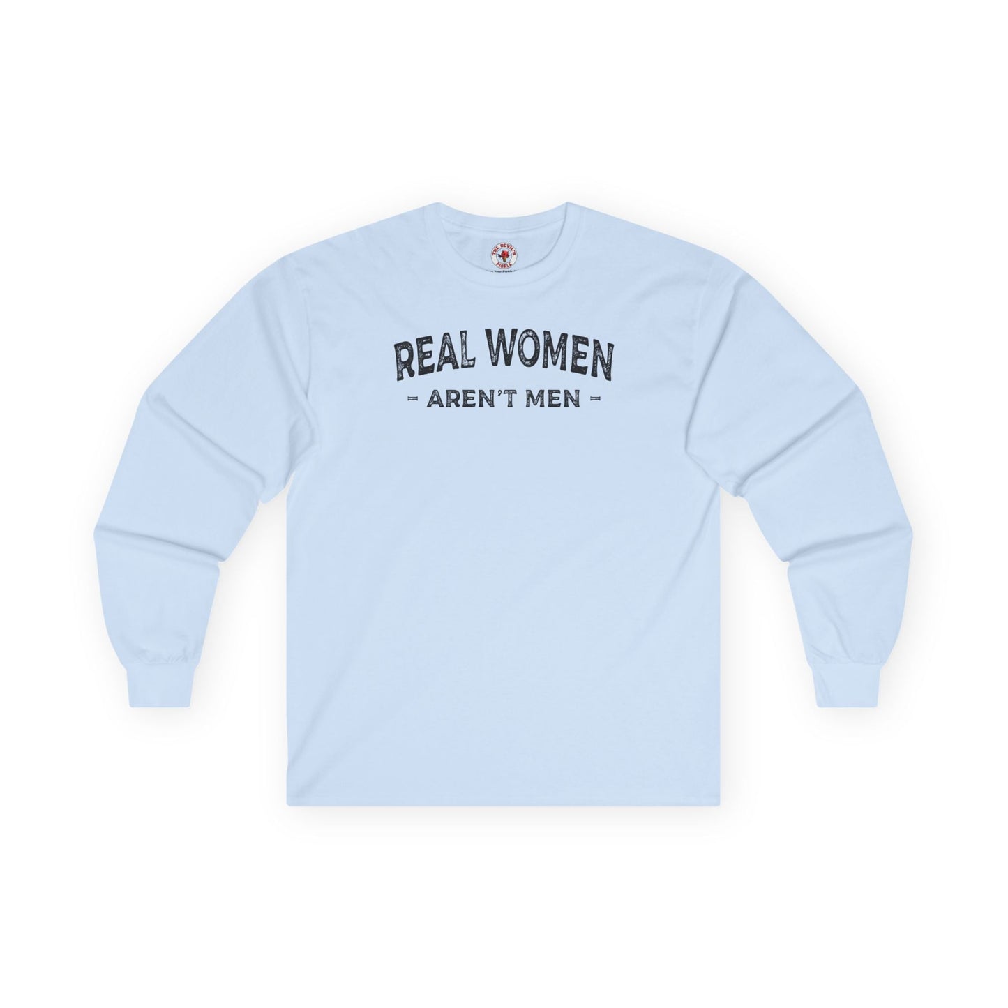 Real Women Aren't Men Long Sleeve Tee The Devil's Pickle