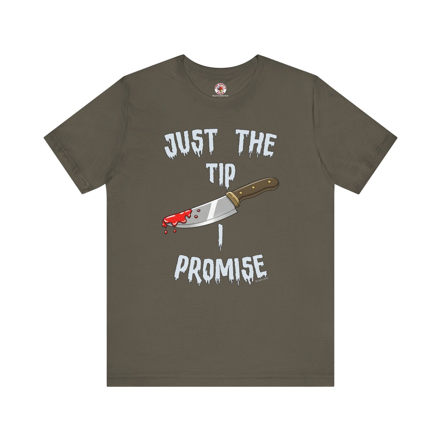 Just The Tip I Promise T-Shirt
