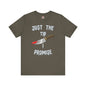 Just The Tip I Promise T-Shirt