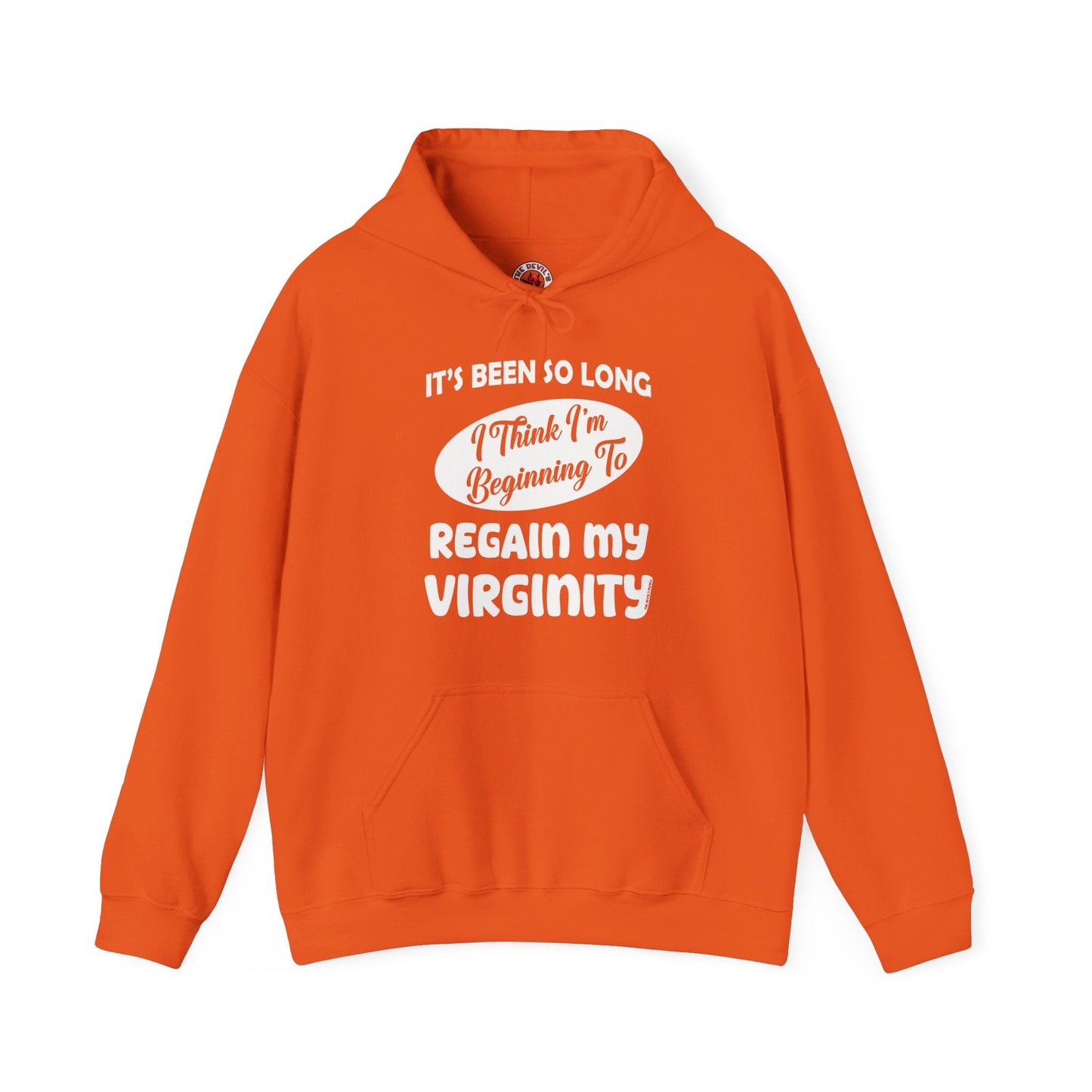 It's Been So Long I Think I'm Beginning To Regain My Virginity Hooded Sweatshirt The Devil's Pickle