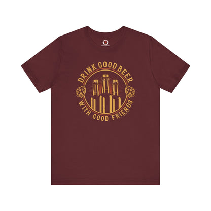 Drink Good Beer With Good Friends T-Shirt. The Devil's Pickle