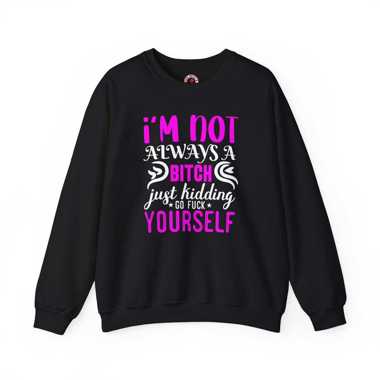 I'm Not Always A Bitch Crewneck Sweatshirt The Devil's Pickle