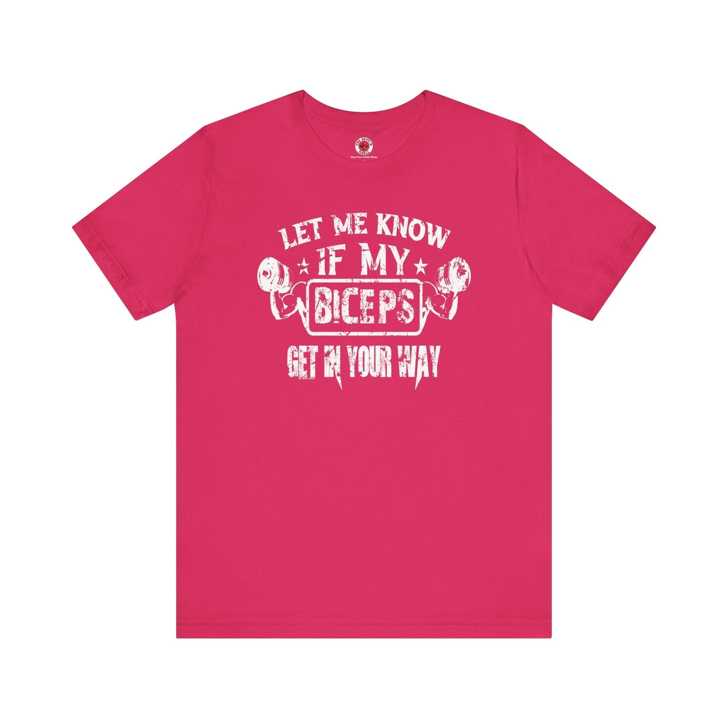 Let Me Know If My Biceps Get In Your Way T-Shirt The Devil's Pickle