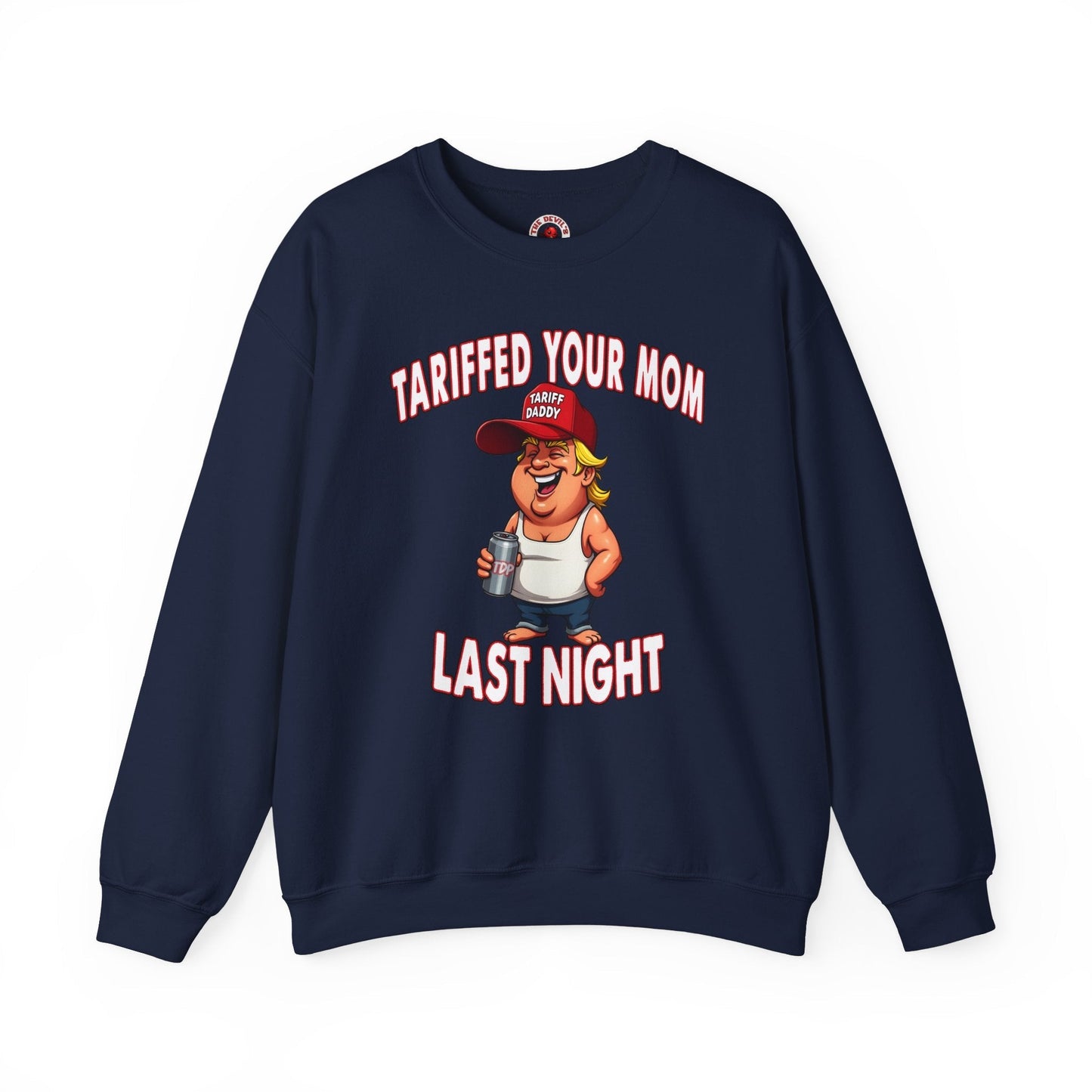 Tariffed Your Mom Last Night Crewneck Sweatshirt The Devil's Pickle