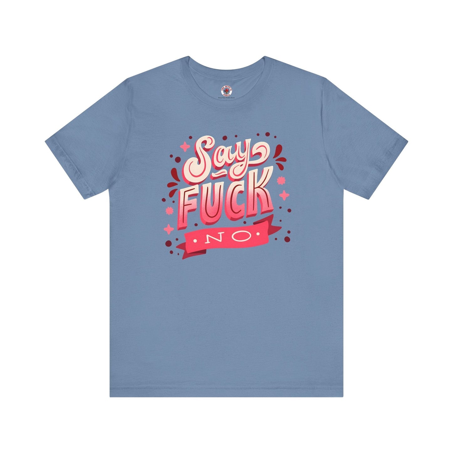 Say Fuck No T-Shirt The Devil's Pickle