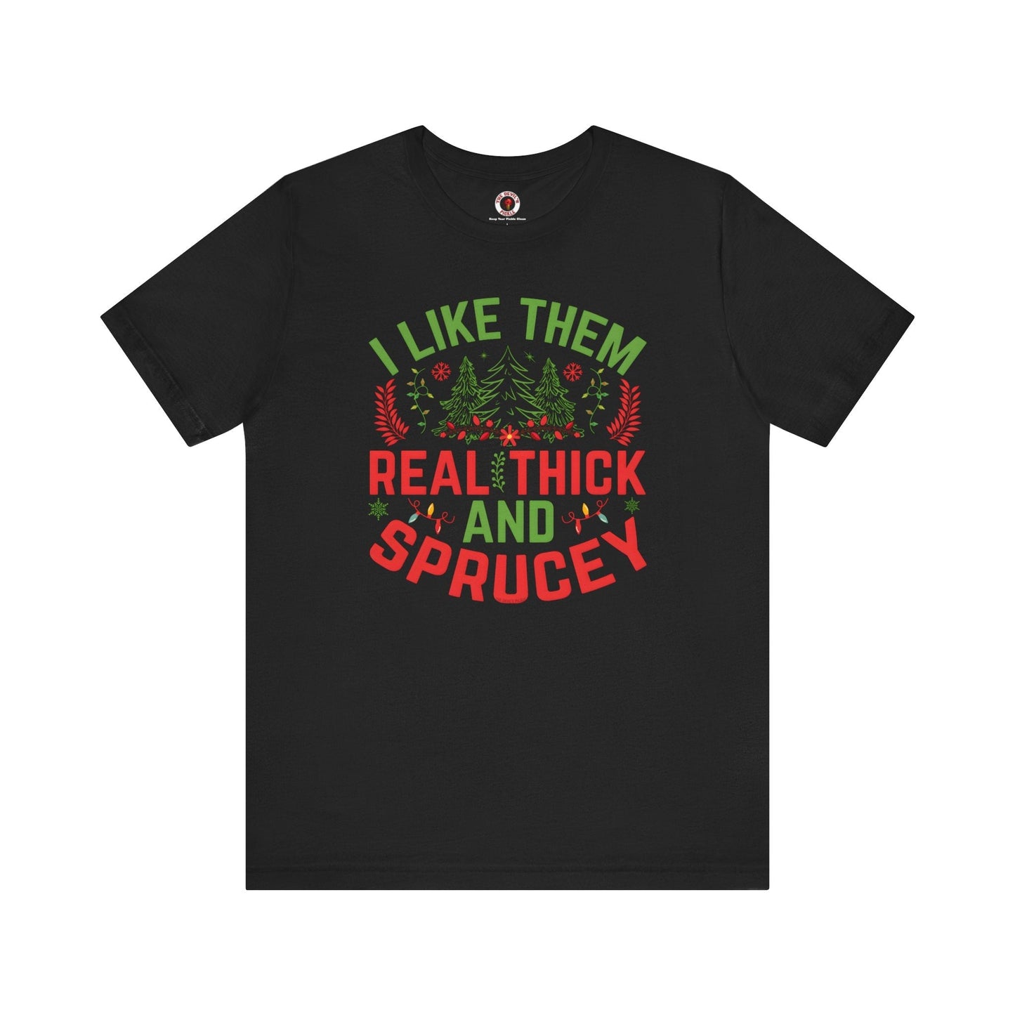 I Like them Thick And Sprucey T-Shirt The Devil's Pickle