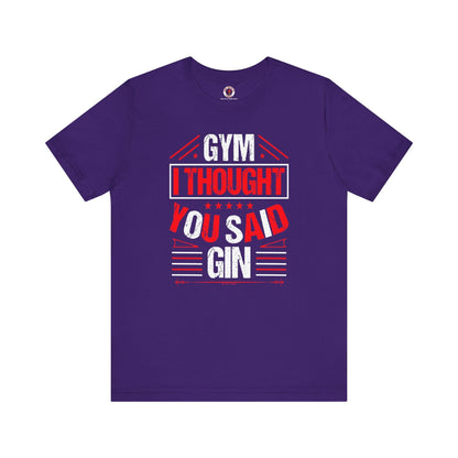 Gym? I thought You Said Gin T-Shirt The Devil's Pickle