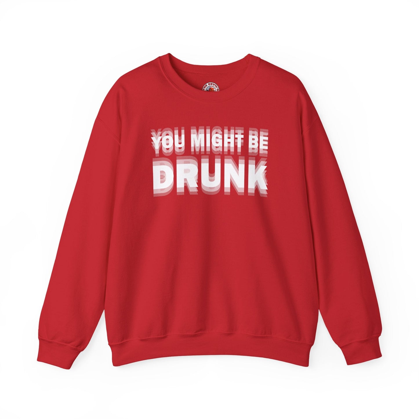 You Might Be Drunk Crewneck Sweatshirt The Devil's Pickle