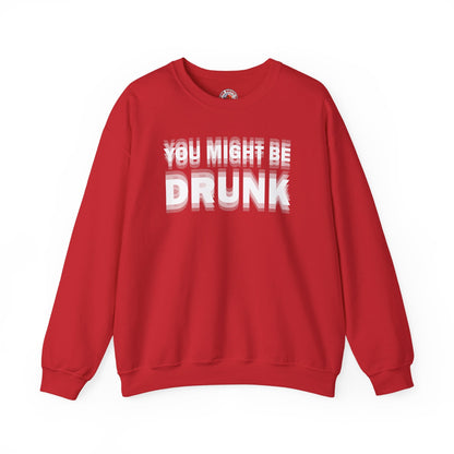 You Might Be Drunk Crewneck Sweatshirt The Devil's Pickle