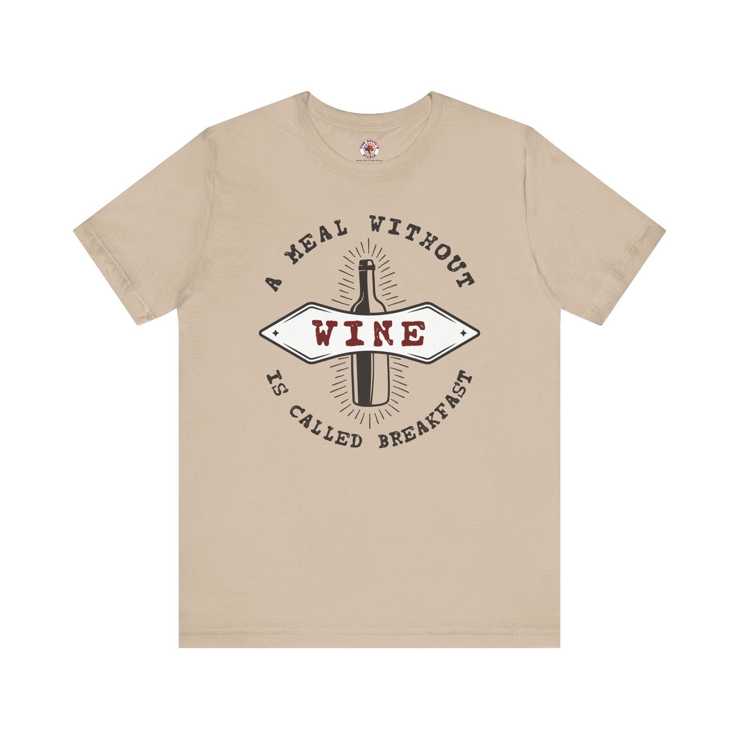 A Meal Without Wine Is Called Breakfast T-Shirt The Devil's Pickle