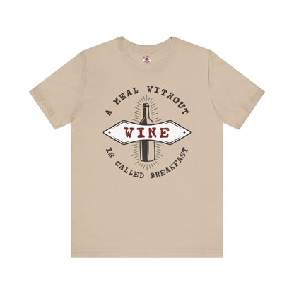 A Meal Without Wine Is Called Breakfast T-Shirt The Devil's Pickle
